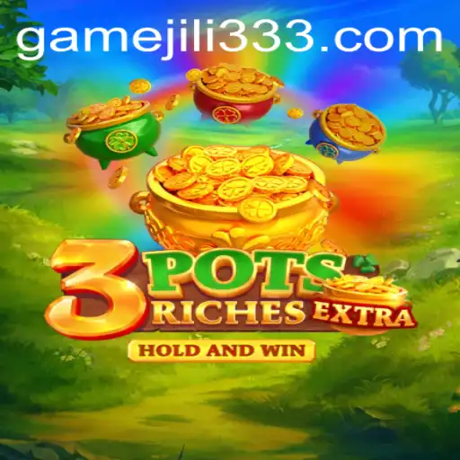 Unveiling the Thrills of 3potsExtra: A Gaming Adventure with JiLi333